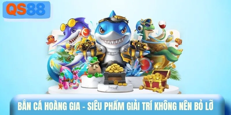 Bắn cá Hoàng Gia - Siêu phẩm giải trí không nên bỏ lỡ