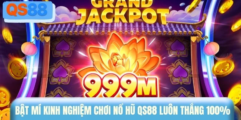 Bật mí kinh nghiệm chơi nổ hũ QS88 luôn thắng 100%