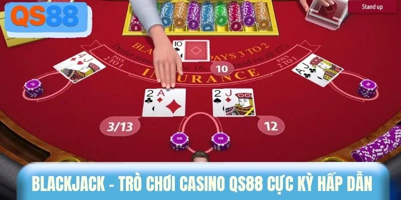 Blackjack - Trò chơi casino QS88 cực kỳ hấp dẫn 