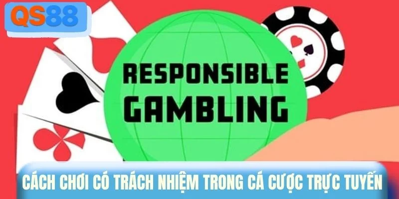 Cách chơi có trách nhiệm trong cá cược trực tuyến