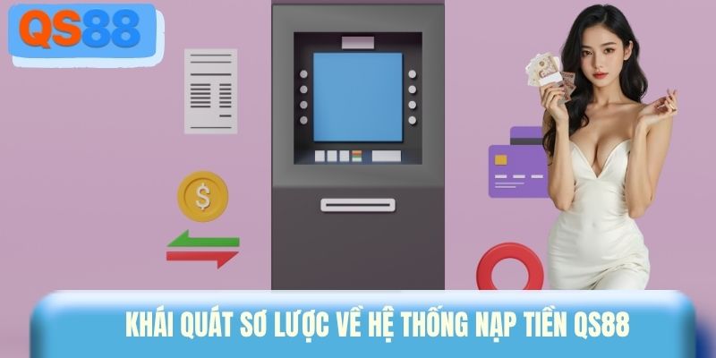 Khái quát sơ lược về hệ thống nạp tiền QS88