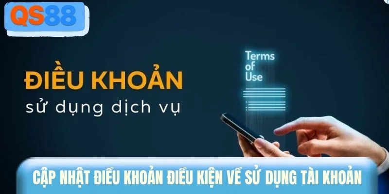 Cập nhật điều khoản điều kiện về sử dụng tài khoản  