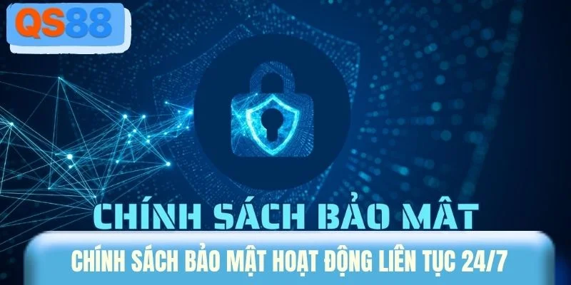 Chính sách bảo mật hoạt động liên tục 24/7
