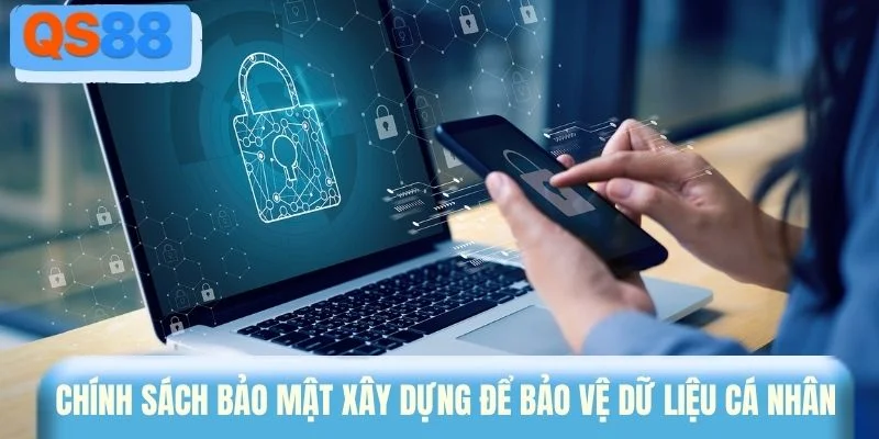 Chính sách bảo mật xây dựng để bảo vệ dữ liệu cá nhân