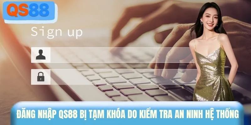 Đăng nhập QS88 bị tạm khóa do kiểm tra an ninh hệ thống 