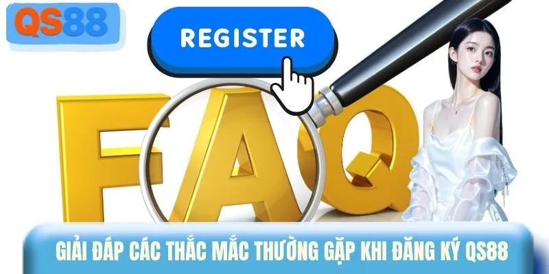 Giải đáp các thắc mắc thường gặp khi đăng ký QS88
