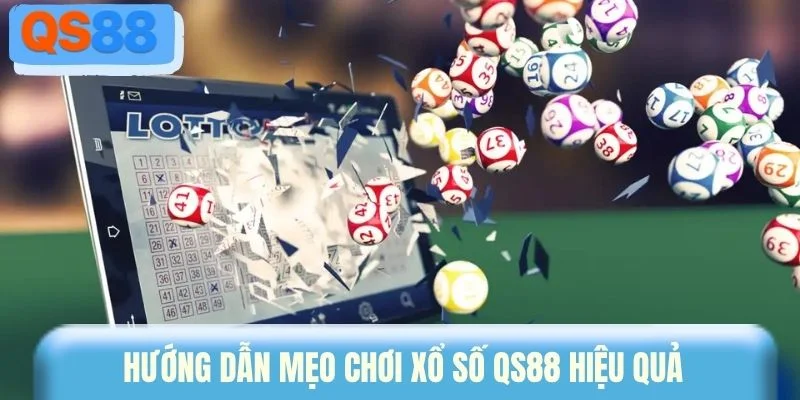 Hướng dẫn mẹo chơi xổ số QS88 hiệu quả