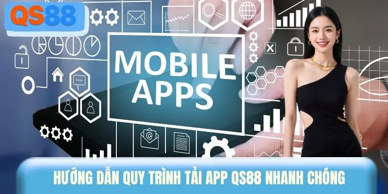 Hướng dẫn quy trình tải app QS88 nhanh chóng