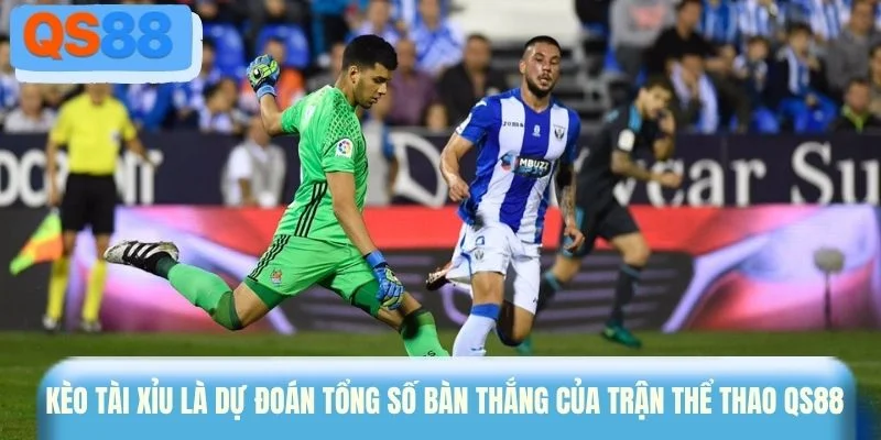 Kèo Tài Xỉu là dự đoán tổng số bàn thắng của trận đấu 