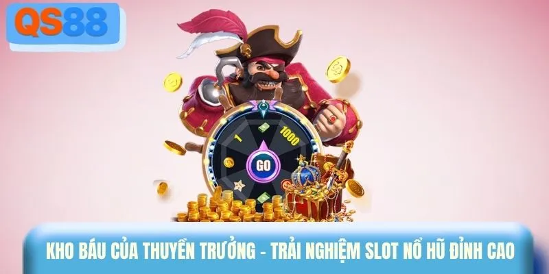 Kho báu của thuyền trưởng - Trải nghiệm slot nổ hũ đỉnh cao