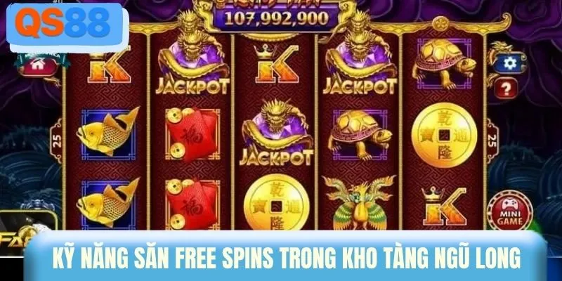 Kỹ năng săn Free Spins trong kho tàng Ngũ Long