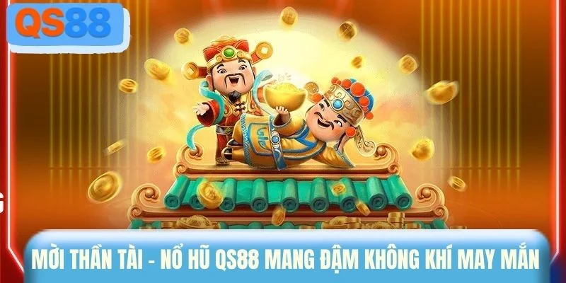 Mời thần tài - Nổ hũ QS88 mang đậm không khí may mắn