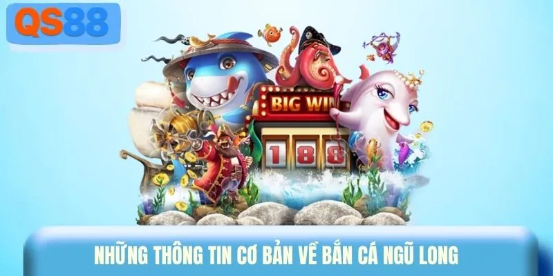 Những thông tin cơ bản về bắn cá Ngũ Long