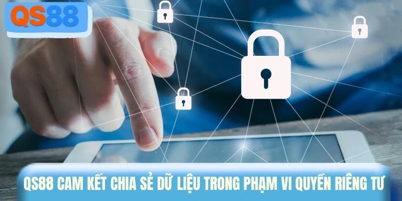 QS88 cam kết chia sẻ dữ liệu trong phạm vi quyền riêng tư 