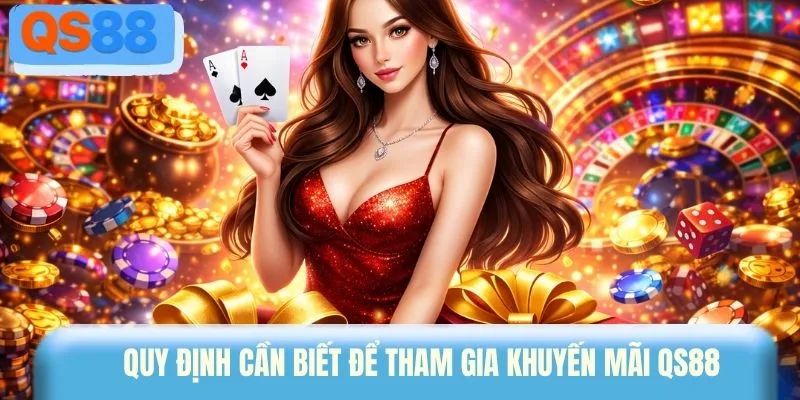 Quy định cần biết để tham gia khuyến mãi QS88