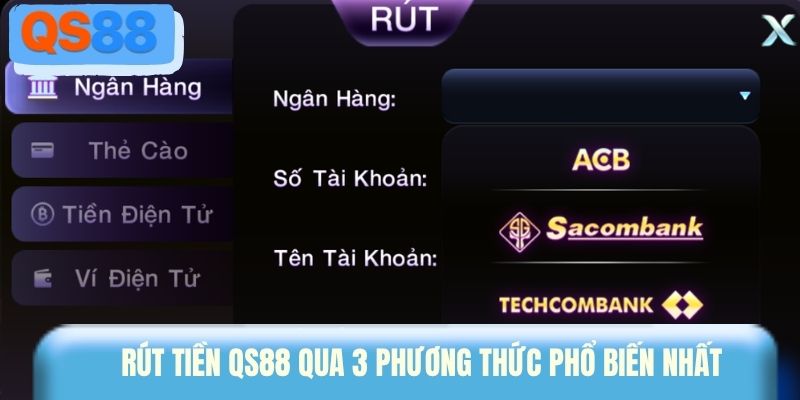 Rút tiền QS88 qua 3 phương thức phổ biến nhất