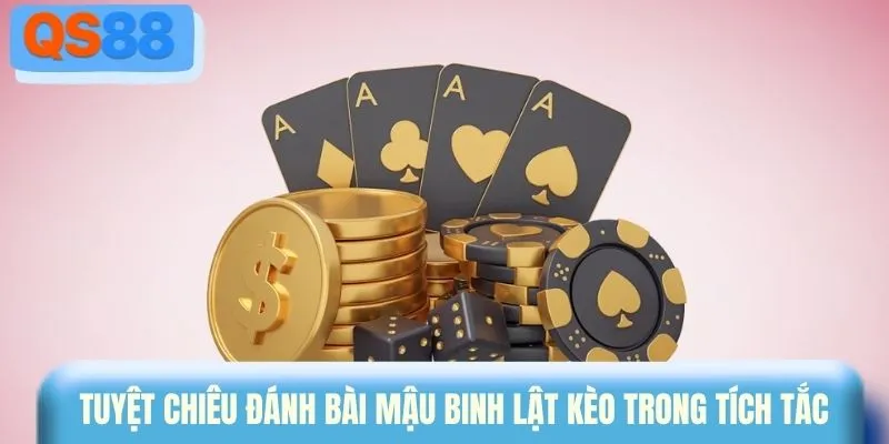 Tuyệt chiêu đánh bài mậu binh lật kèo trong tích tắc
